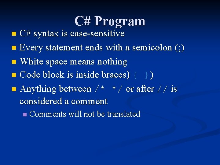 C# Program C# syntax is case-sensitive n Every statement ends with a semicolon (; C# Program C# syntax is case-sensitive n Every statement ends with a semicolon (;
