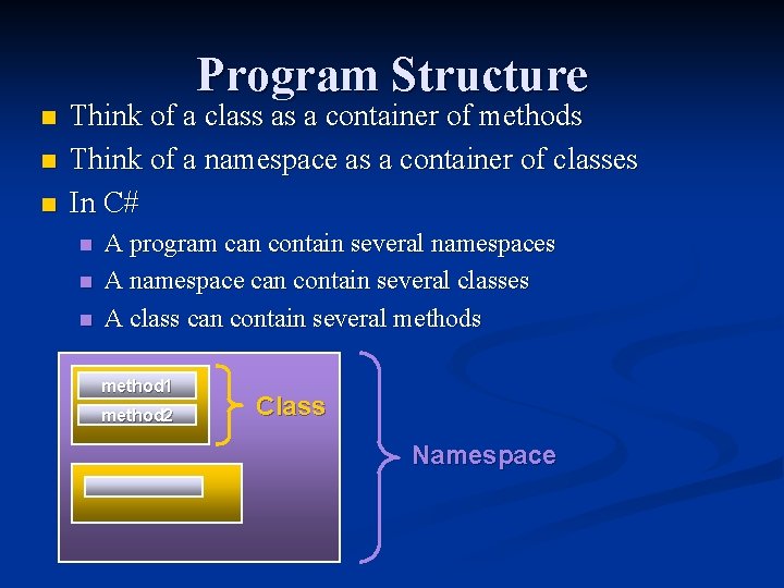 Program Structure n n n Think of a class as a container of methods Program Structure n n n Think of a class as a container of methods
