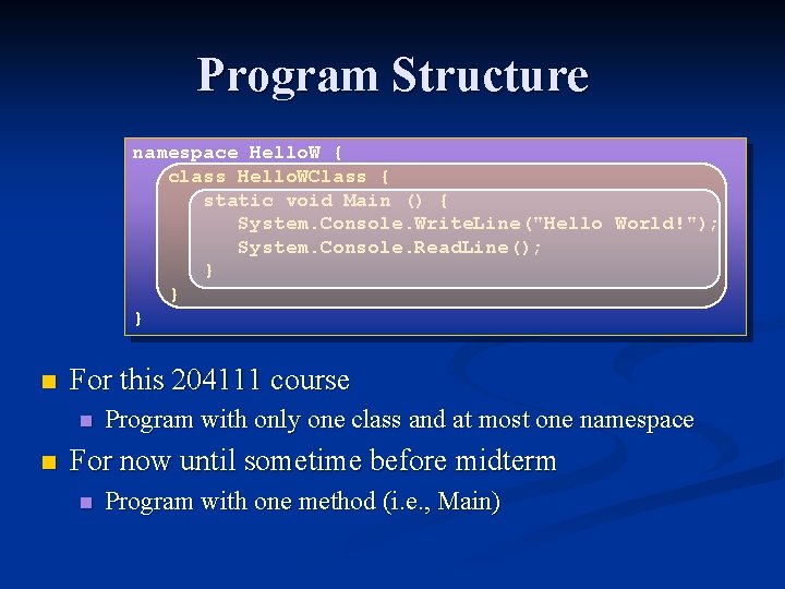 Program Structure namespace Hello. W { class Hello. WClass { static void Main () Program Structure namespace Hello. W { class Hello. WClass { static void Main ()