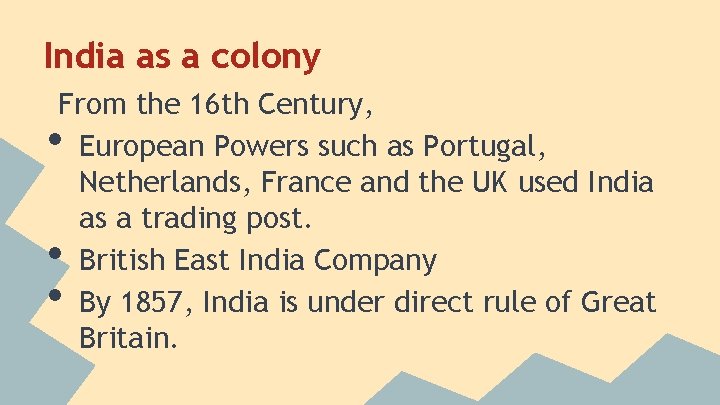 India as a colony From the 16 th Century, European Powers such as Portugal,