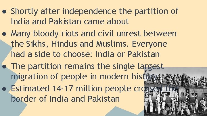 ● Shortly after independence the partition of India and Pakistan came about ● Many
