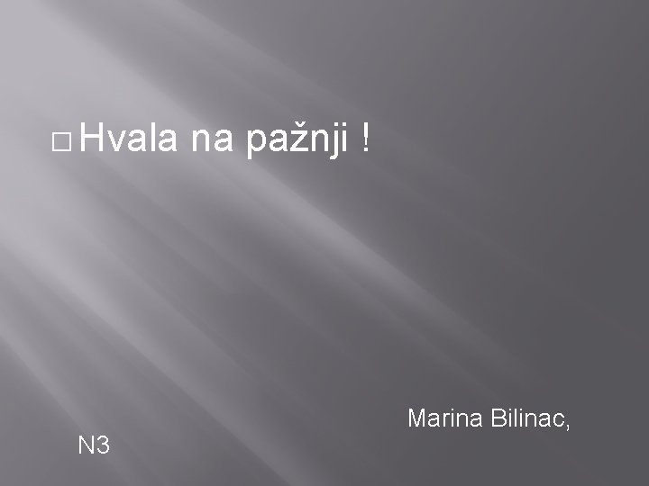 � Hvala N 3 na pažnji ! Marina Bilinac, 