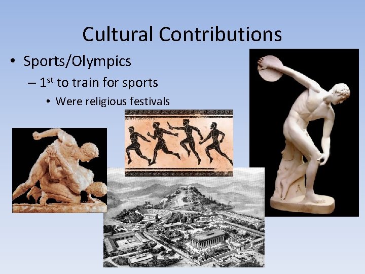 Cultural Contributions • Sports/Olympics – 1 st to train for sports • Were religious