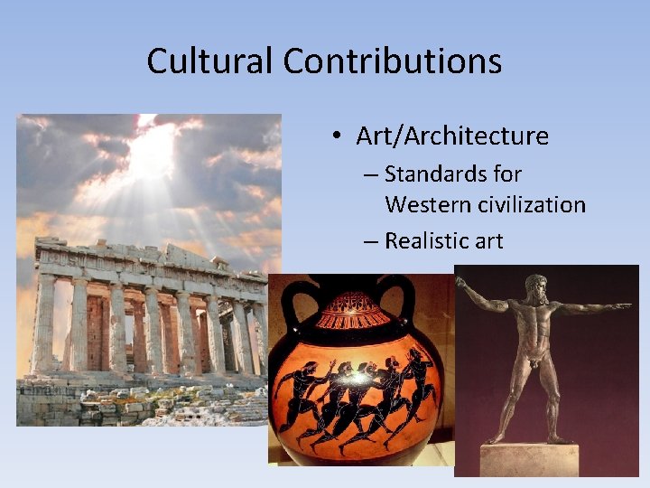 Cultural Contributions • Art/Architecture – Standards for Western civilization – Realistic art 