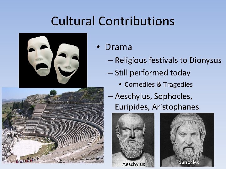 Cultural Contributions • Drama – Religious festivals to Dionysus – Still performed today •