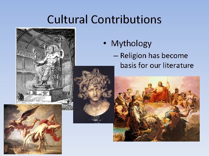 Cultural Contributions • Mythology – Religion has become basis for our literature 