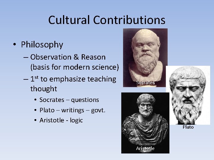 Cultural Contributions • Philosophy – Observation & Reason (basis for modern science) – 1