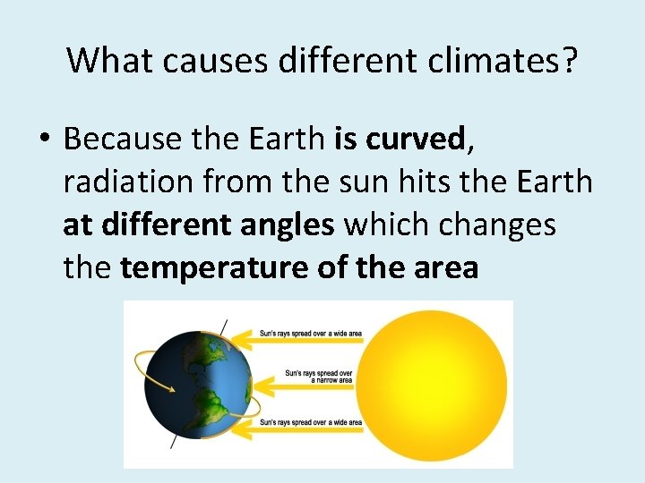 What causes different climates? • Because the Earth is curved, radiation from the sun