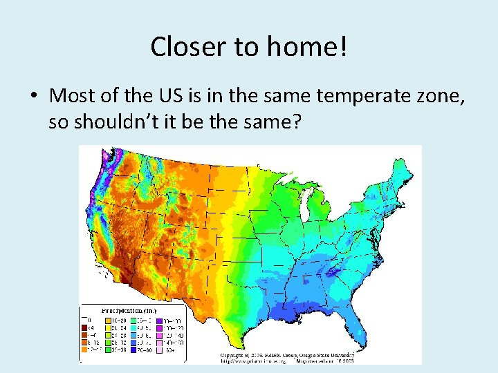 Closer to home! • Most of the US is in the same temperate zone,