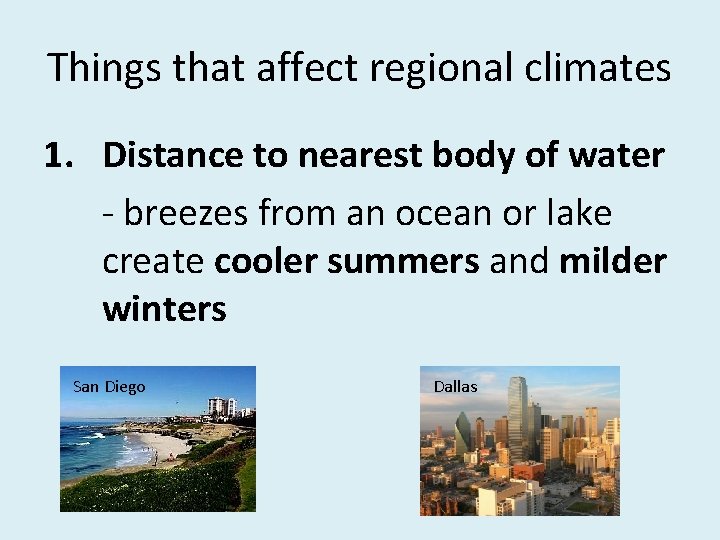 Things that affect regional climates 1. Distance to nearest body of water - breezes