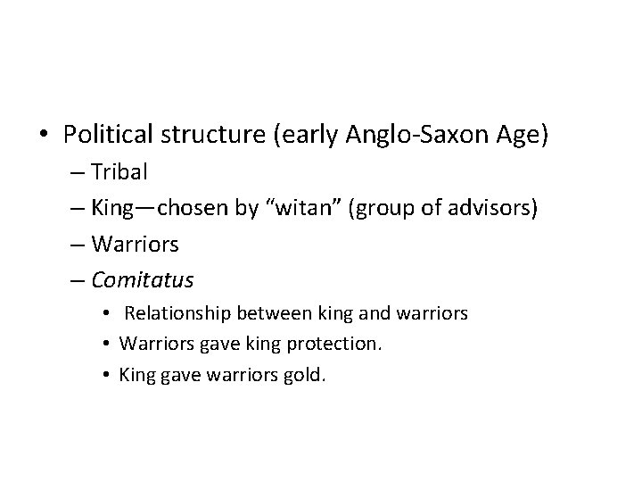  • Political structure (early Anglo-Saxon Age) – Tribal – King—chosen by “witan” (group