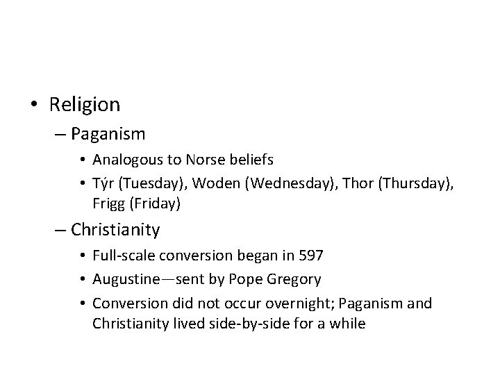  • Religion – Paganism • Analogous to Norse beliefs • Týr (Tuesday), Woden