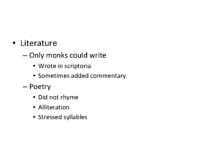 • Literature – Only monks could write • Wrote in scriptoria • Sometimes