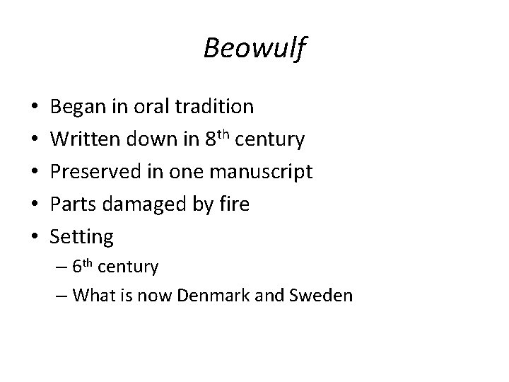 Beowulf • • • Began in oral tradition Written down in 8 th century