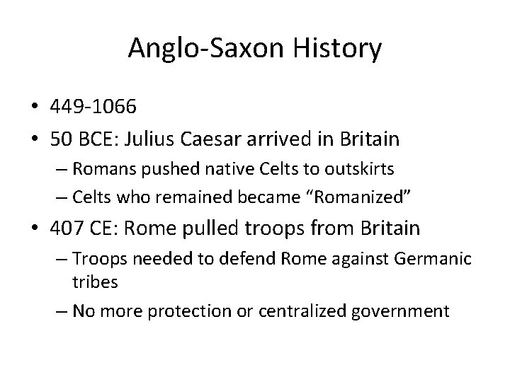 Anglo-Saxon History • 449 -1066 • 50 BCE: Julius Caesar arrived in Britain –