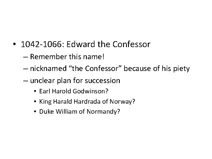  • 1042 -1066: Edward the Confessor – Remember this name! – nicknamed “the