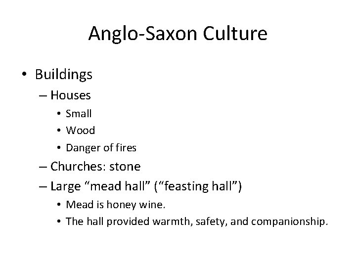 Anglo-Saxon Culture • Buildings – Houses • Small • Wood • Danger of fires