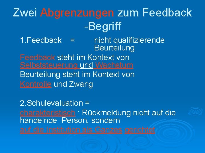 Zwei Abgrenzungen zum Feedback -Begriff 1. Feedback = nicht qualifizierende Beurteilung Feedback steht im