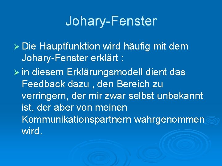 Johary-Fenster Ø Die Hauptfunktion wird häufig mit dem Johary-Fenster erklärt : Ø in diesem