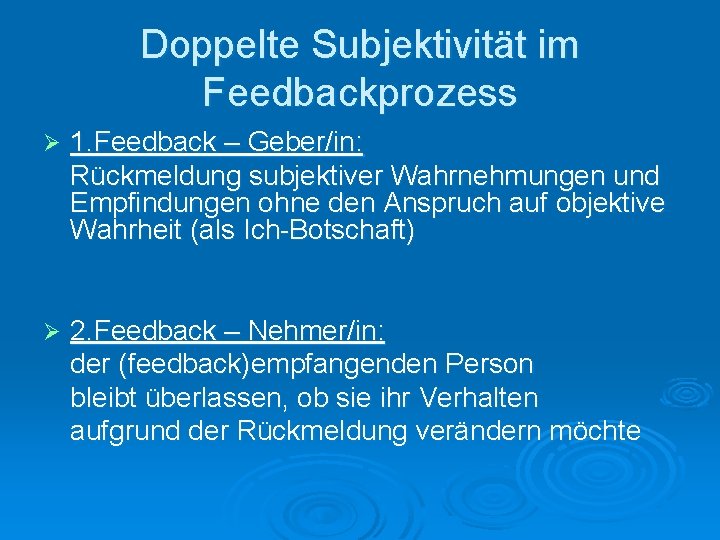 Doppelte Subjektivität im Feedbackprozess Ø 1. Feedback – Geber/in: Rückmeldung subjektiver Wahrnehmungen und Empfindungen