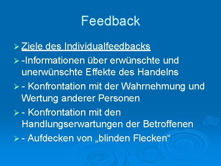 Feedback Ø Ziele des Individualfeedbacks Ø -Informationen über erwünschte und unerwünschte Effekte des Handelns