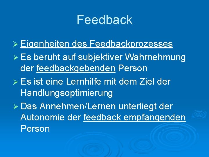 Feedback Ø Eigenheiten des Feedbackprozesses Ø Es beruht auf subjektiver Wahrnehmung der feedbackgebenden Person