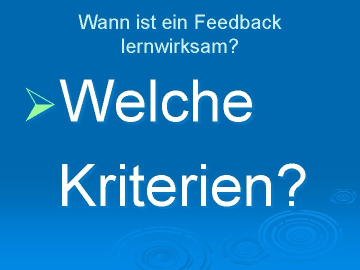 Wann ist ein Feedback lernwirksam? ØWelche Kriterien? 