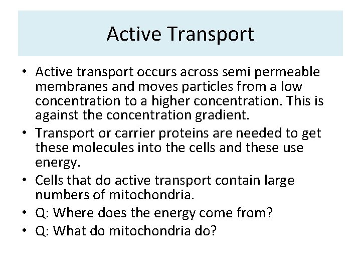 Active Transport • Active transport occurs across semi permeable membranes and moves particles from