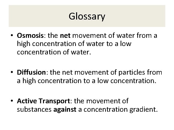 Glossary • Osmosis: the net movement of water from a high concentration of water
