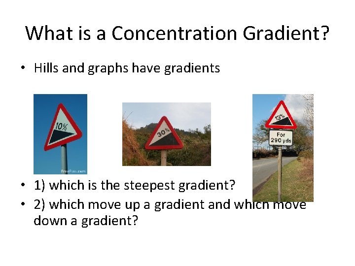 What is a Concentration Gradient? • Hills and graphs have gradients • 1) which
