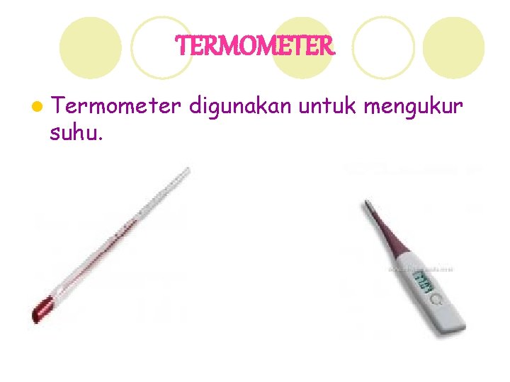 TERMOMETER l Termometer suhu. digunakan untuk mengukur 