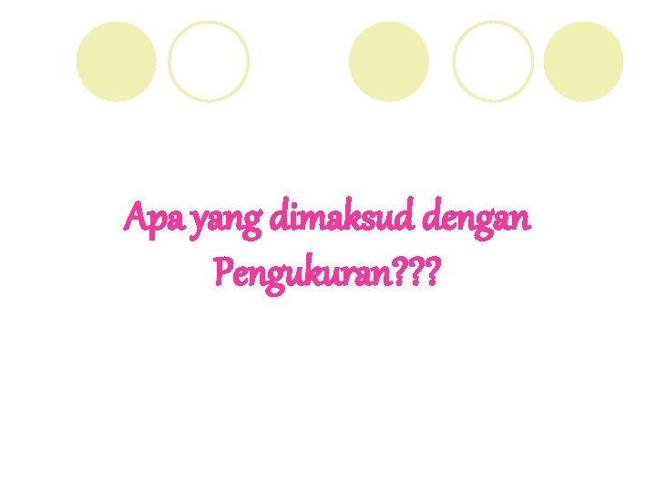 Apa yang dimaksud dengan Pengukuran? ? ? 