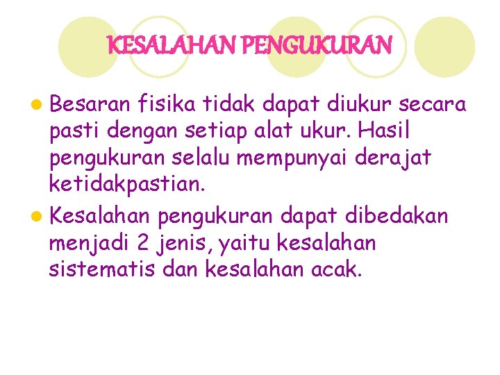 KESALAHAN PENGUKURAN l Besaran fisika tidak dapat diukur secara pasti dengan setiap alat ukur.