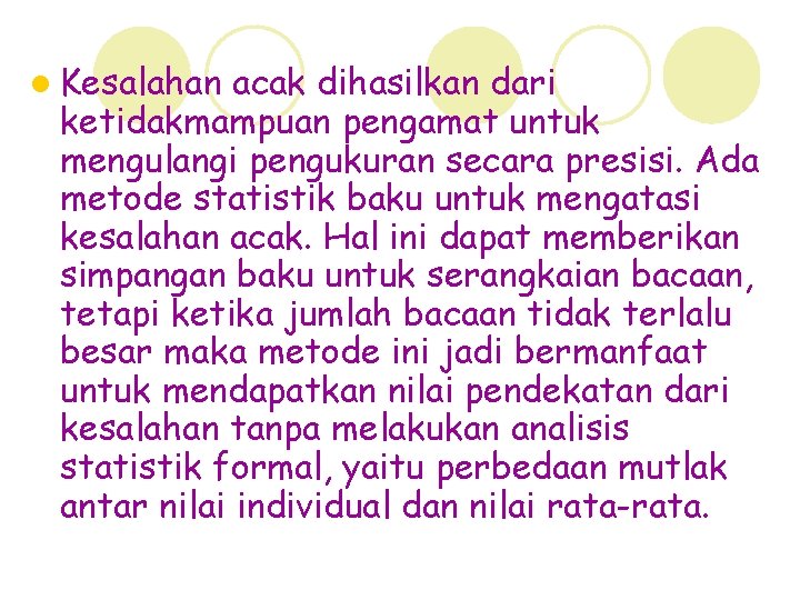 l Kesalahan acak dihasilkan dari ketidakmampuan pengamat untuk mengulangi pengukuran secara presisi. Ada metode