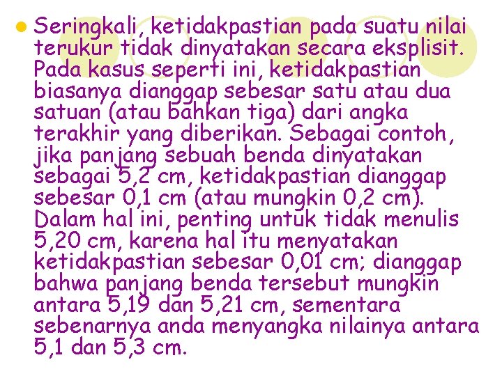 l Seringkali, ketidakpastian pada suatu nilai terukur tidak dinyatakan secara eksplisit. Pada kasus seperti