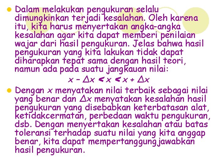 Dalam melakukan pengukuran selalu dimungkinkan terjadi kesalahan. Oleh karena itu, kita harus menyertakan angka-angka