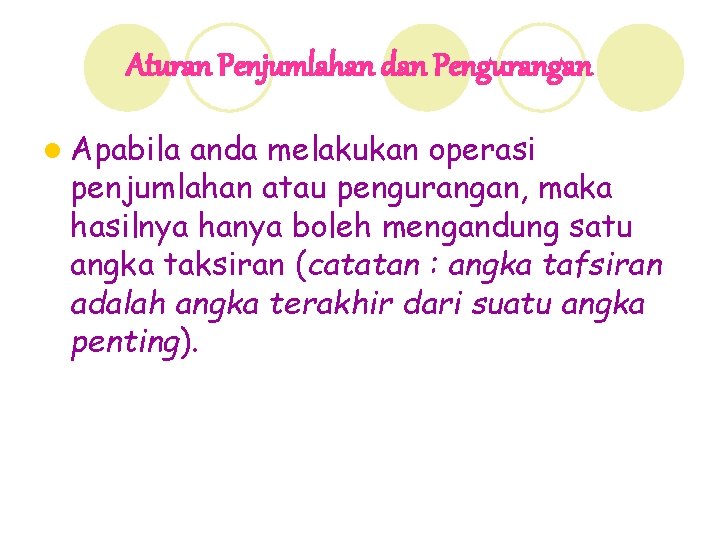 Aturan Penjumlahan dan Pengurangan l Apabila anda melakukan operasi penjumlahan atau pengurangan, maka hasilnya