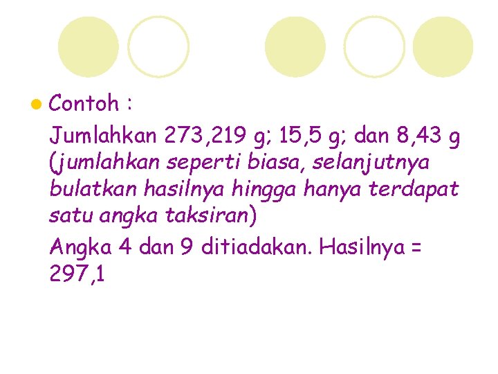 l Contoh : Jumlahkan 273, 219 g; 15, 5 g; dan 8, 43 g