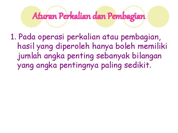 Aturan Perkalian dan Pembagian 1. Pada operasi perkalian atau pembagian, hasil yang diperoleh hanya