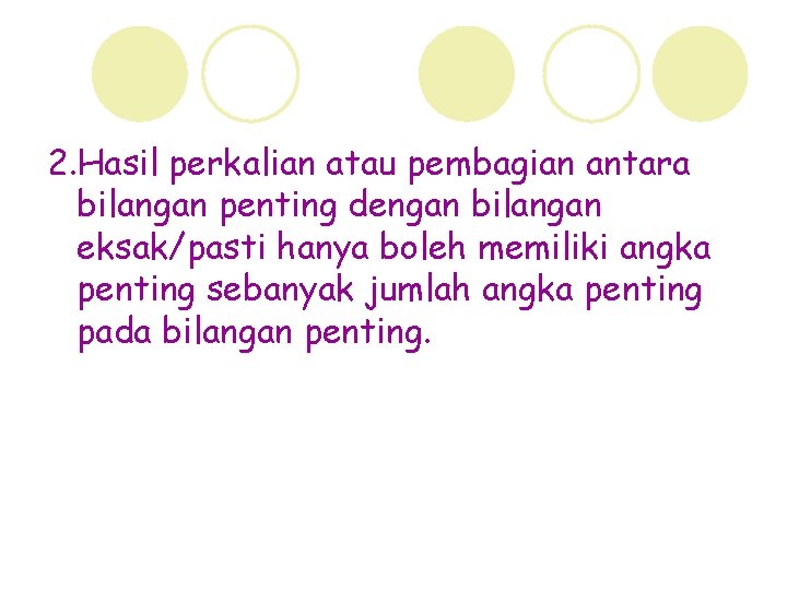 2. Hasil perkalian atau pembagian antara bilangan penting dengan bilangan eksak/pasti hanya boleh memiliki