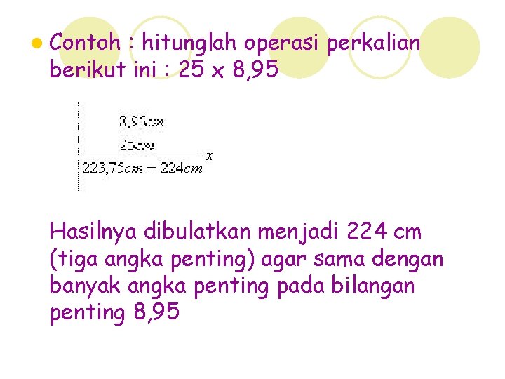 l Contoh : hitunglah operasi perkalian berikut ini : 25 x 8, 95 Hasilnya