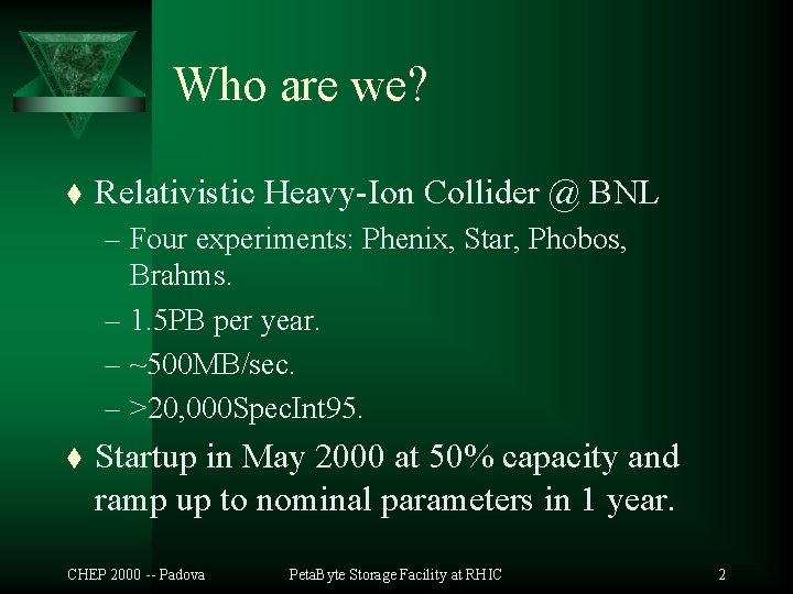 Who are we? t Relativistic Heavy-Ion Collider @ BNL – Four experiments: Phenix, Star,