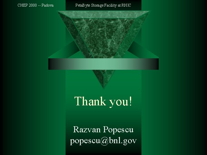 CHEP 2000 -- Padova Peta. Byte Storage Facility at RHIC Thank you! Razvan Popescu