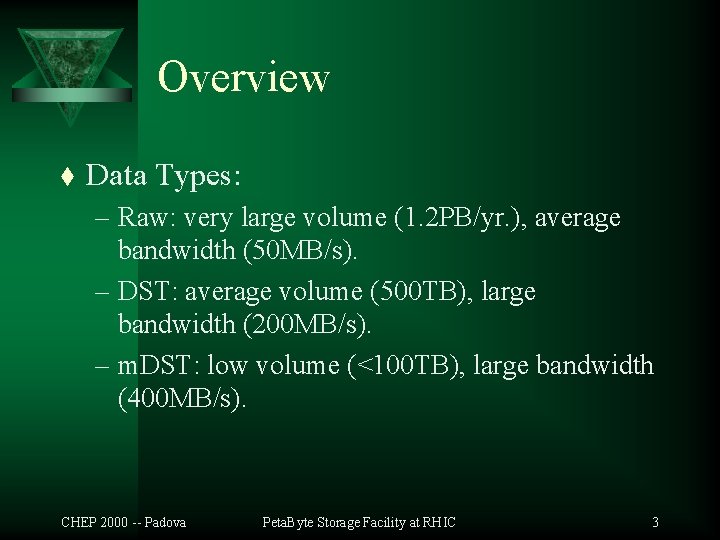 Overview t Data Types: – Raw: very large volume (1. 2 PB/yr. ), average