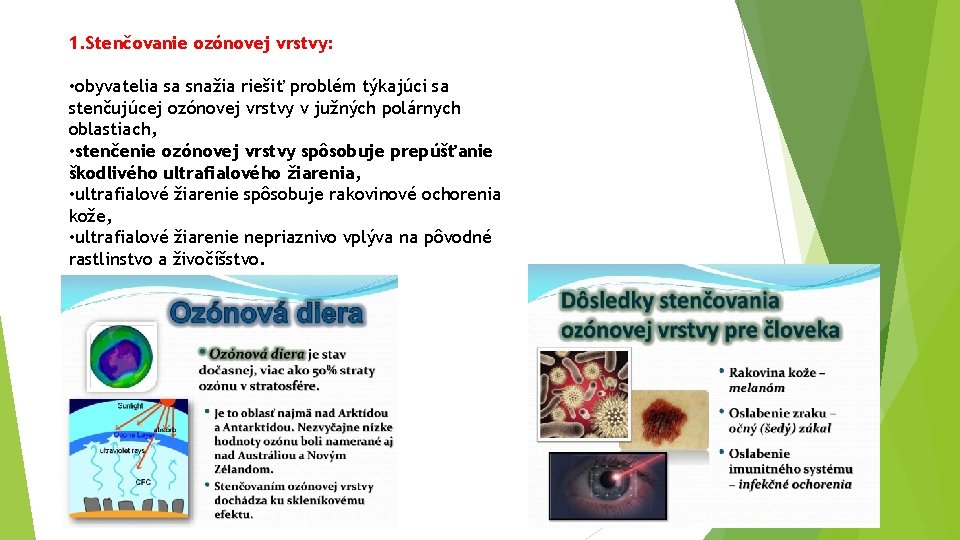 1. Stenčovanie ozónovej vrstvy: • obyvatelia sa snažia riešiť problém týkajúci sa stenčujúcej ozónovej