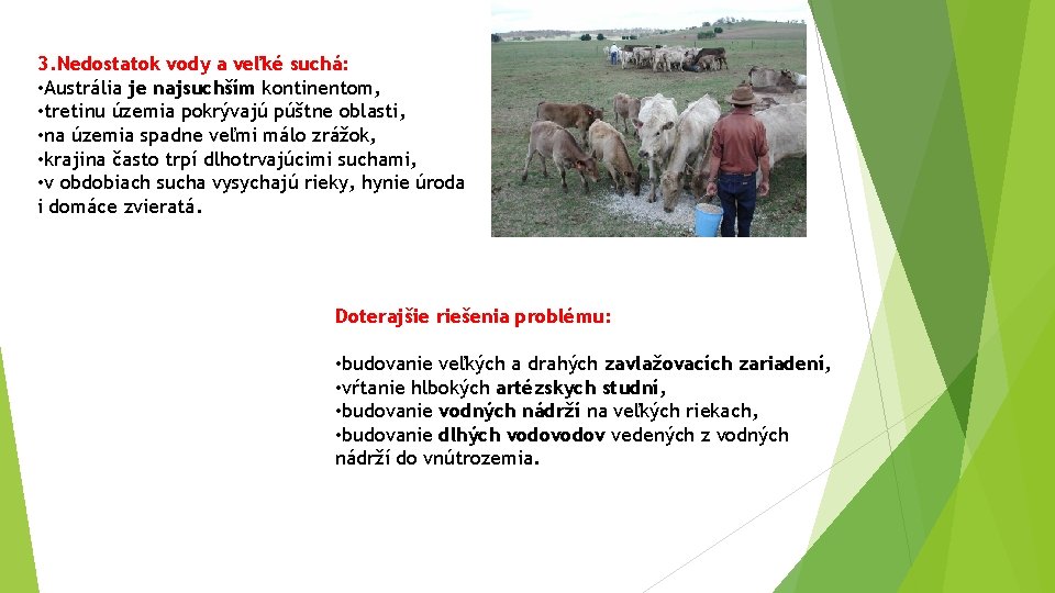 3. Nedostatok vody a veľké suchá: • Austrália je najsuchším kontinentom, • tretinu územia