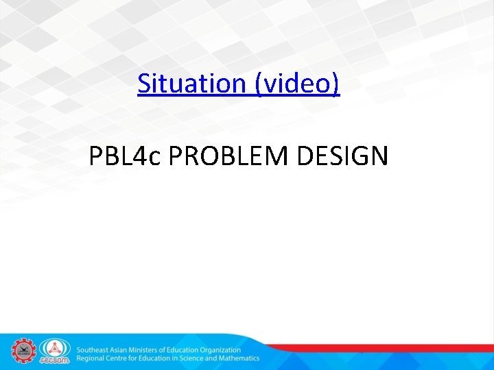 Situation (video) PBL 4 c PROBLEM DESIGN 