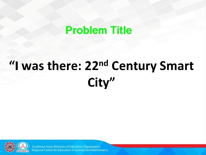 Problem Title nd “I was there: 22 Century Smart City” 