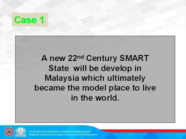 Case 1 A new 22 nd Century SMART State will be develop in Malaysia