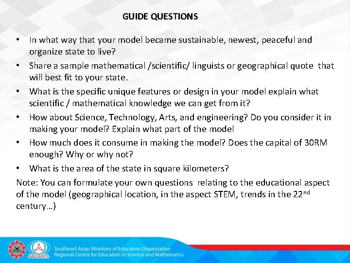 GUIDE QUESTIONS • In what way that your model became sustainable, newest, peaceful and